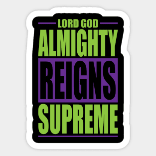 lord god almighty reigns supreme Sticker